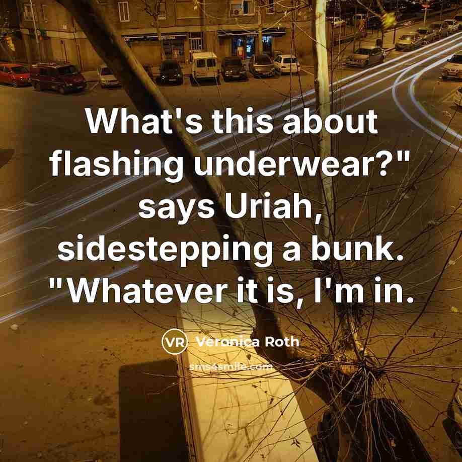 “What's this about flashing underwear?" says Uriah, sidestepping a bunk.…” quote by Veronica Roth