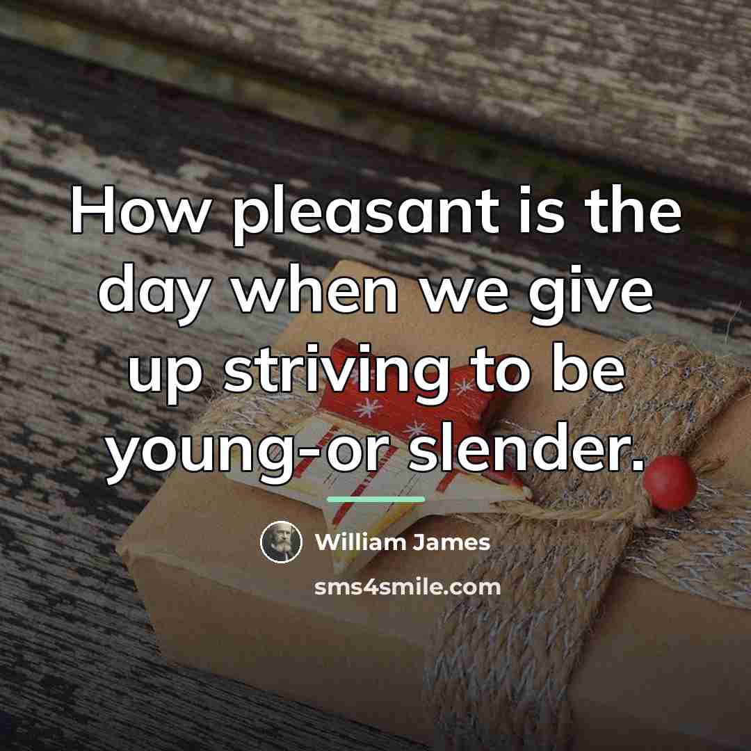 “How pleasant is the day when we give up striving…” quote by William James