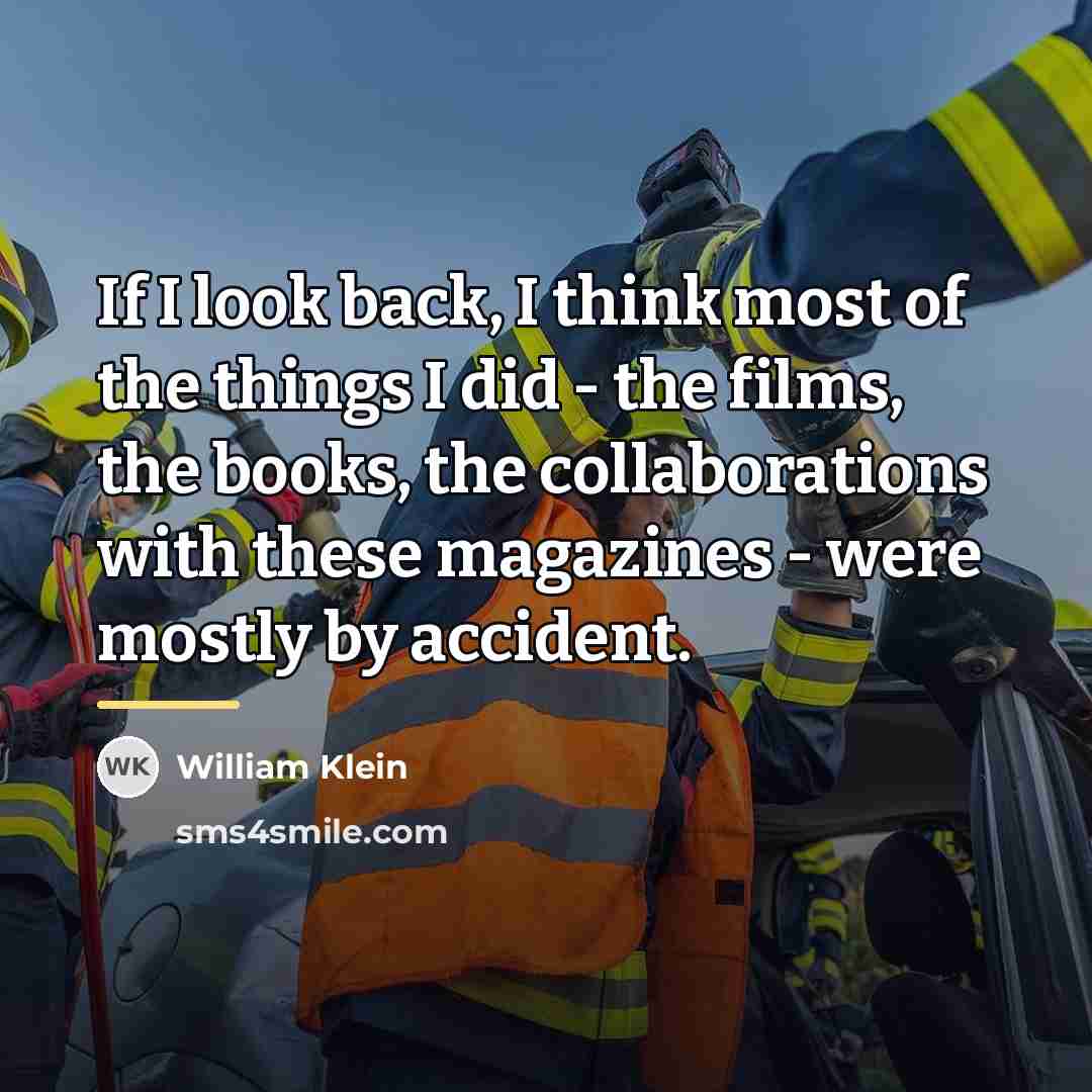 “If I look back, I think most of the things…” quote by William Klein
