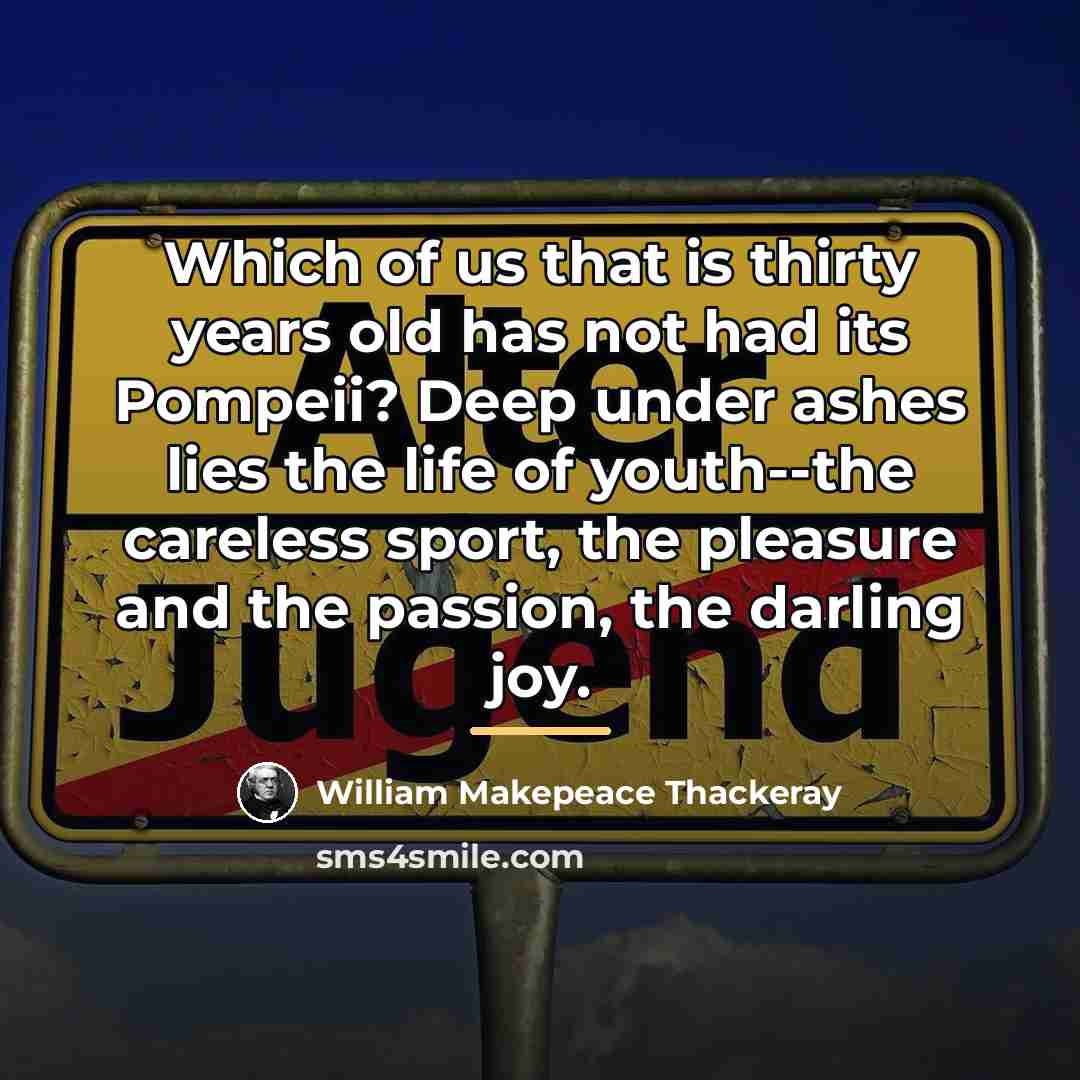 “Which of us that is thirty years old has not…” quote by William Makepeace Thackeray