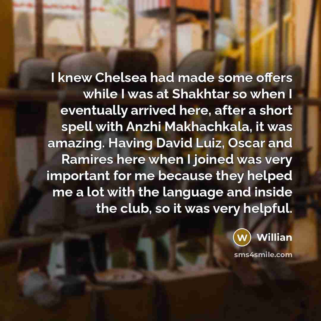 “I knew Chelsea had made some offers while I was…” quote by Willian