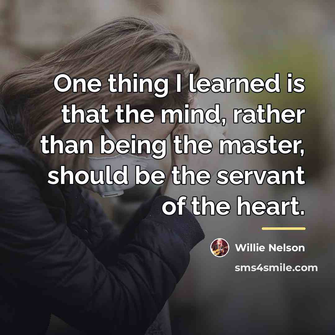 “One thing I learned is that the mind, rather than…” quote by Willie Nelson