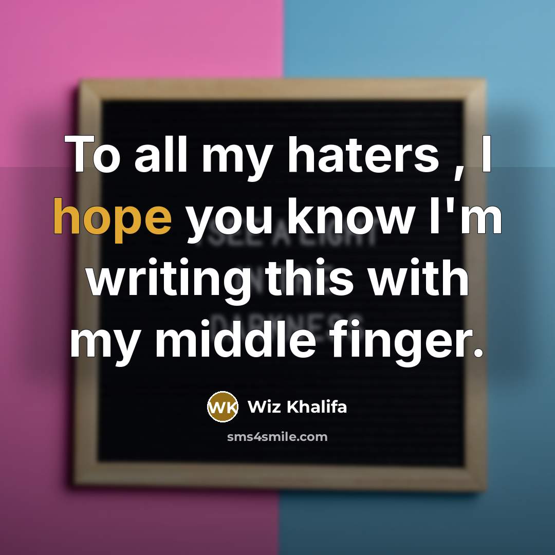 “To all my haters , I hope you know I'm…” quote by Wiz Khalifa