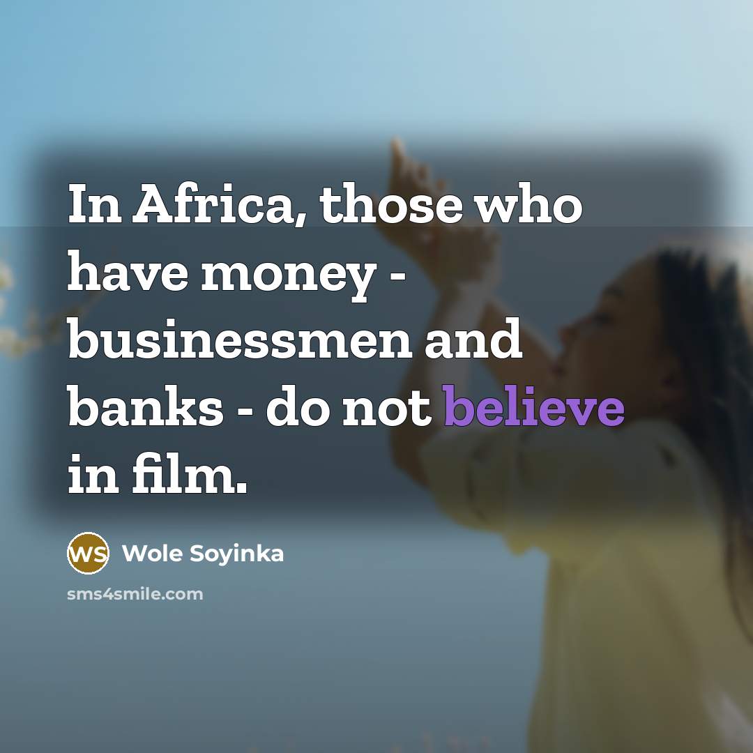 “In Africa, those who have money - businessmen and banks…” quote by Wole Soyinka