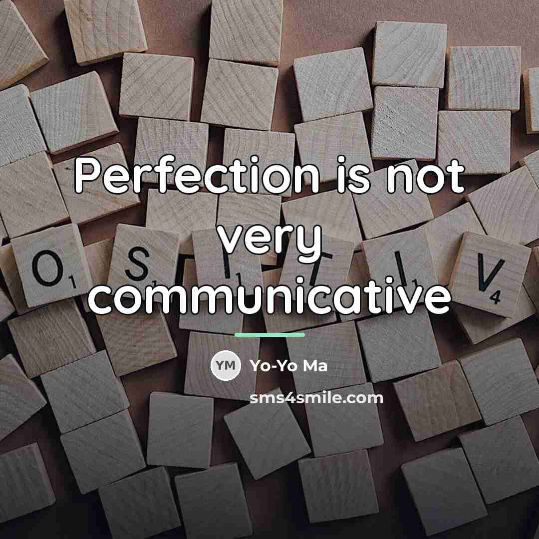 “Perfection is not very communicative…” quote by Yo-Yo Ma