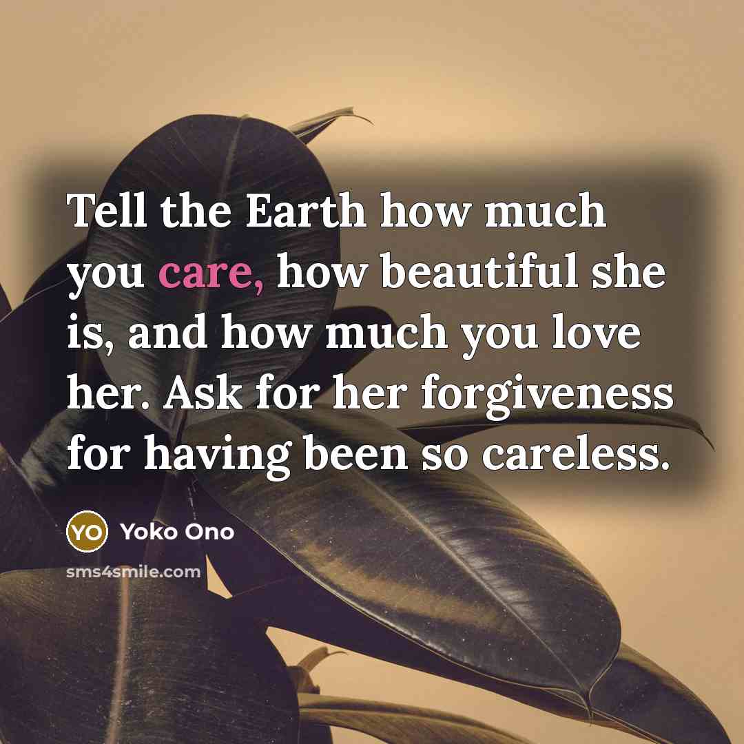 “Tell the Earth how much you care, how beautiful she…” quote by Yoko Ono