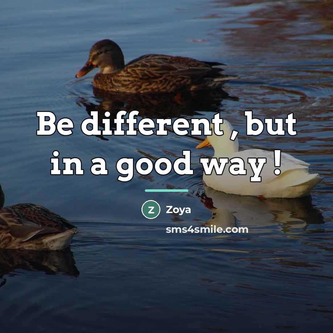 “Be different , but in a good way !…” quote by Zoya