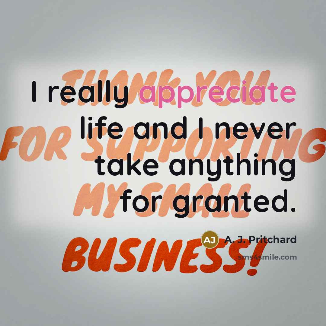 “I really appreciate life and I never take anything for…” quote by A. J. Pritchard