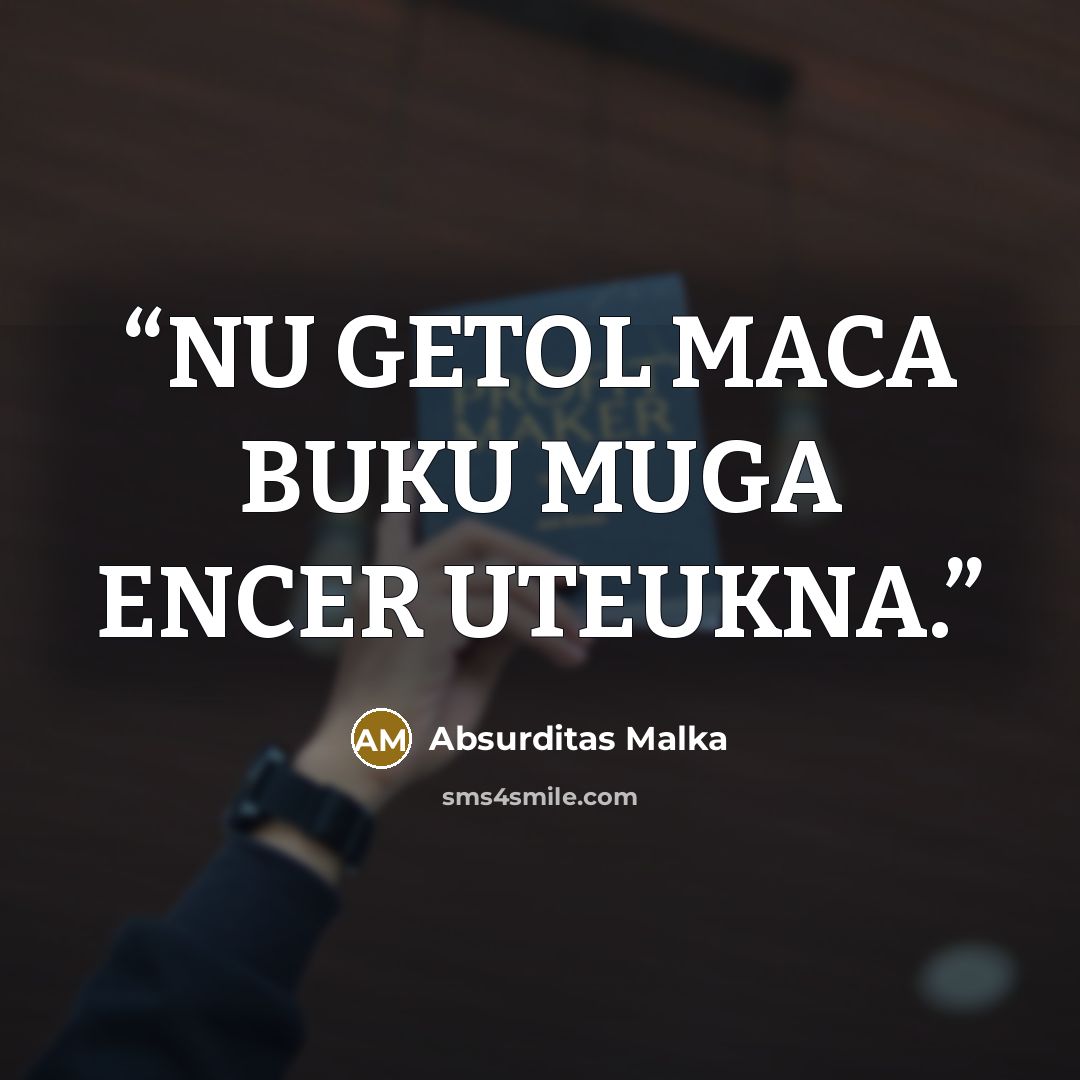 “NU GETOL MACA BUKU MUGA ENCER UTEUKNA.” quote by Absurditas Malka