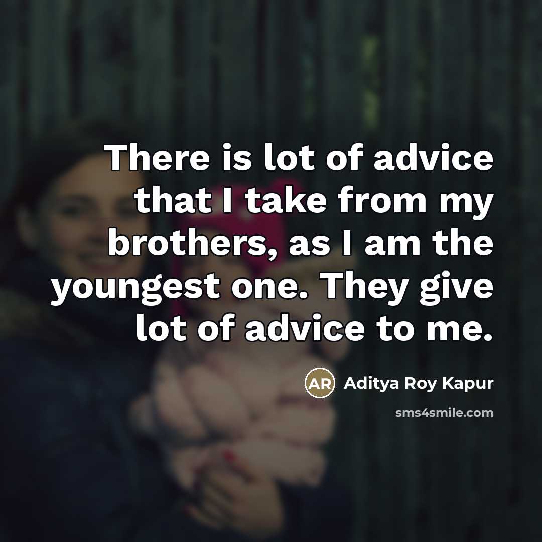 “There is lot of advice that I take from my…” quote by Aditya Roy Kapur