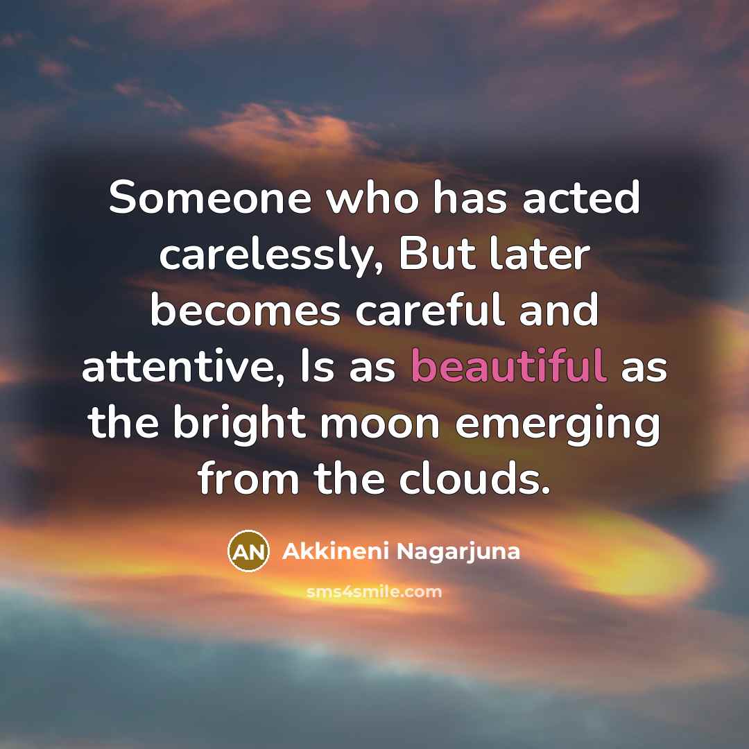 “Someone who has acted carelessly, But later becomes careful and…” quote by Akkineni Nagarjuna