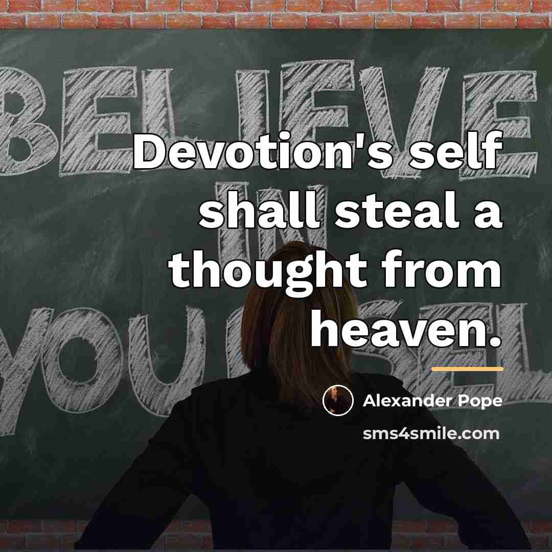 “Devotion's self shall steal a thought from heaven.…” quote by Alexander Pope