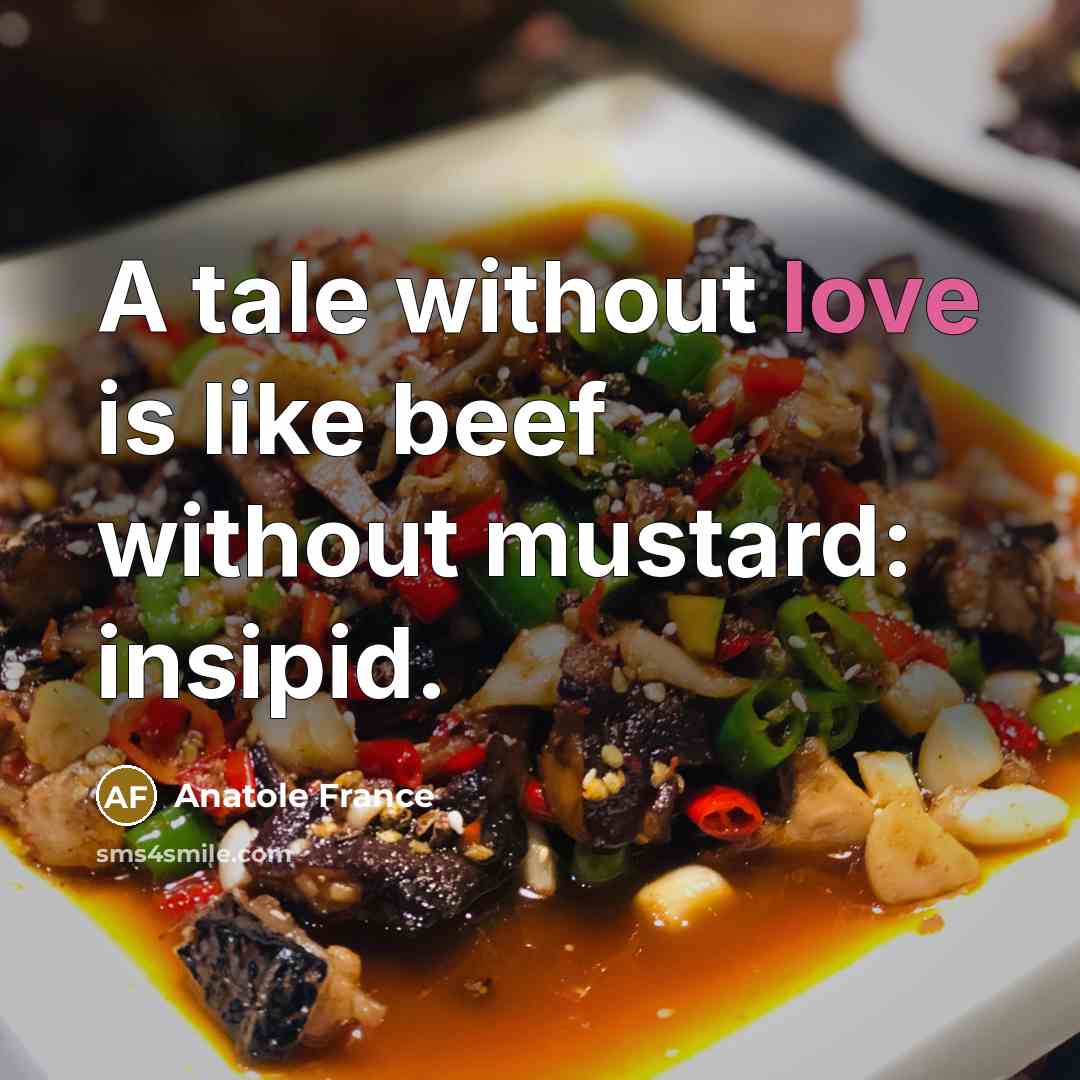 “A tale without love is like beef without mustard: insipid.…” quote by Anatole France