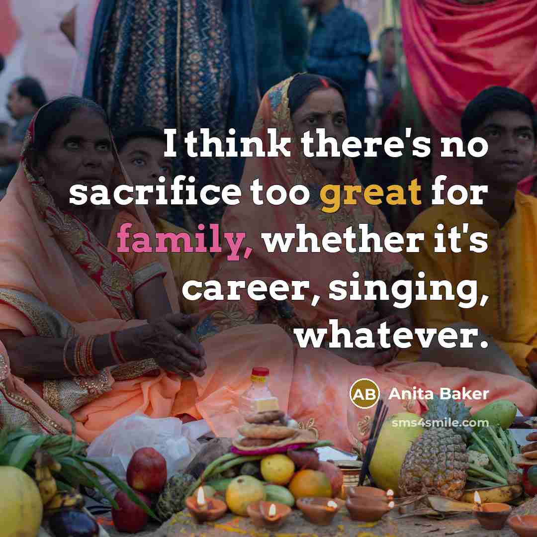 “I think there's no sacrifice too great for family, whether…” quote by Anita Baker