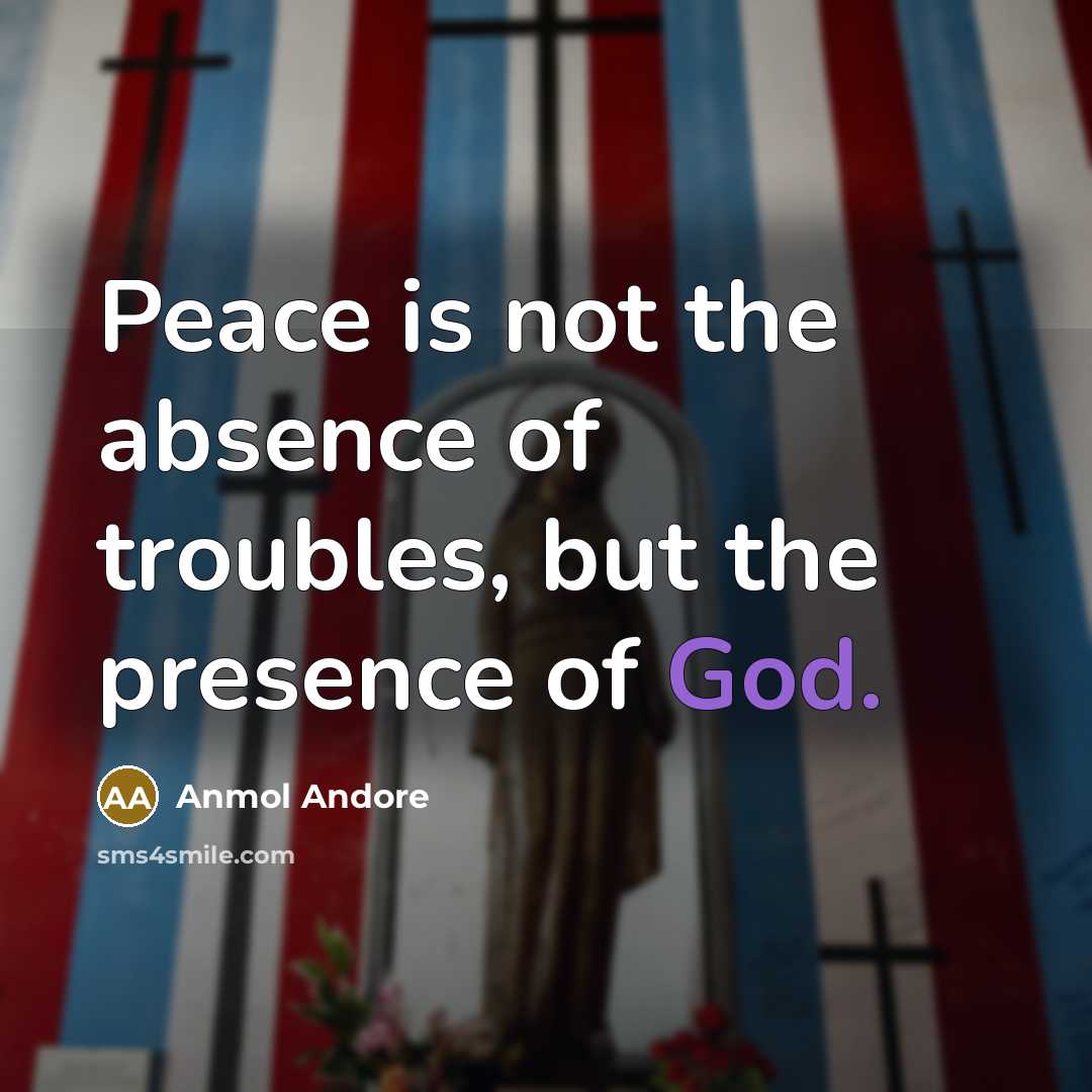 “Peace is not the absence of troubles, but the presence…” quote by Anmol Andore