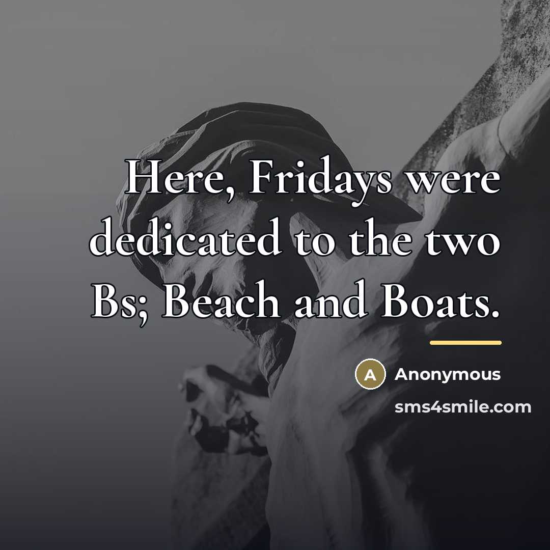 “Here, Fridays were dedicated to the two Bs; Beach and…” quote by Anonymous