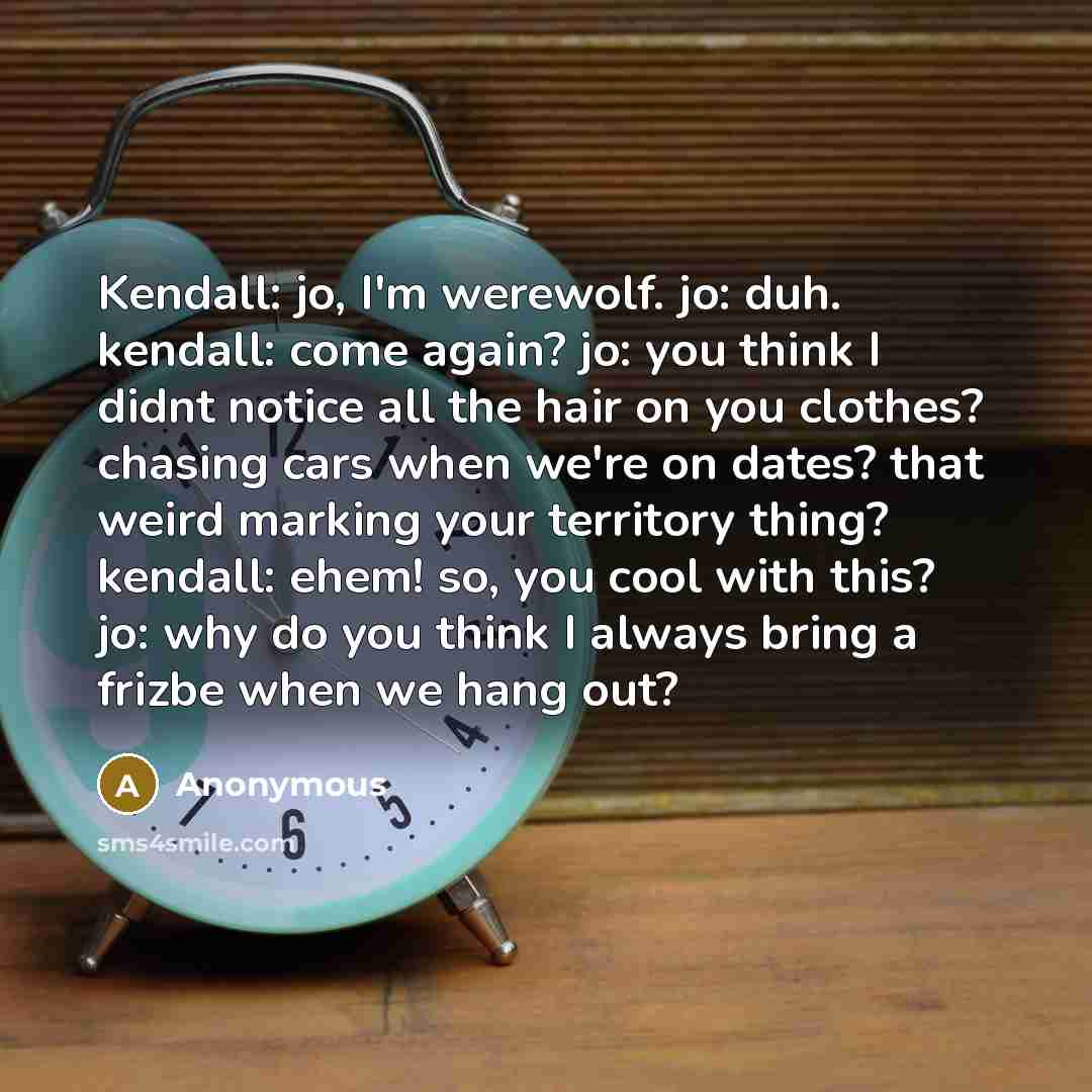 “Kendall: jo, I'm werewolf. jo: duh. kendall: come again? jo:…” quote by Anonymous