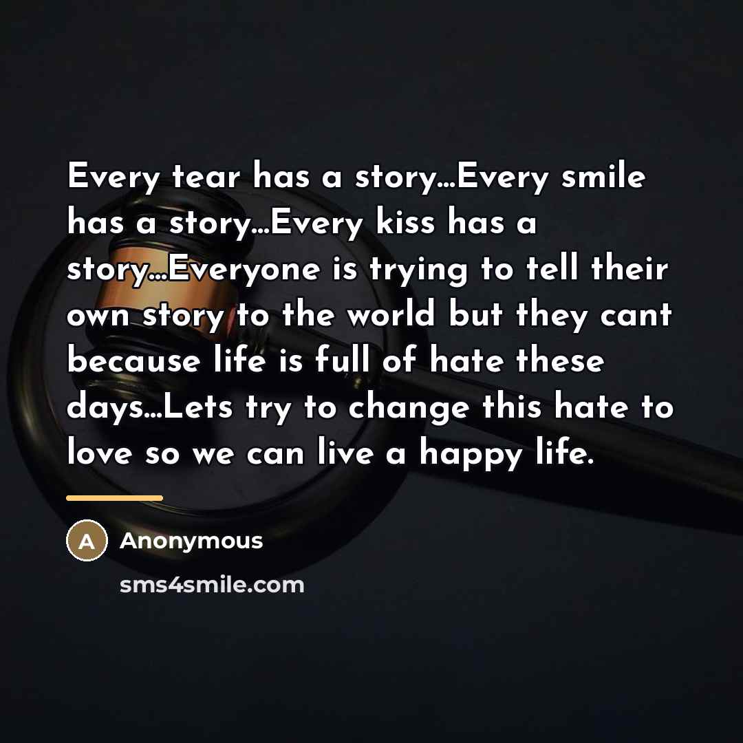 “Every tear has a story...Every smile has a story...Every kiss…” quote by Anonymous