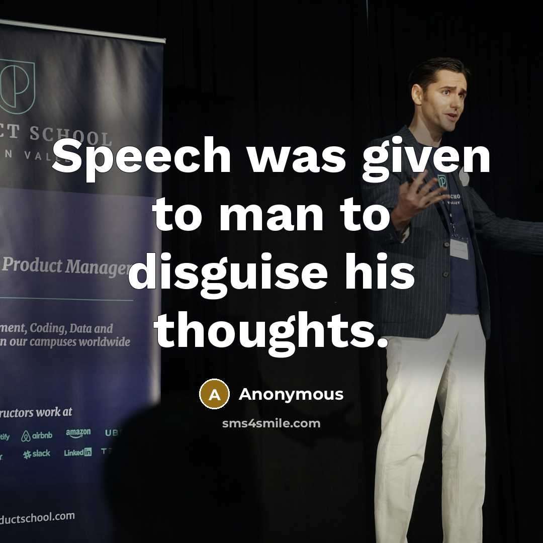“Speech was given to man to disguise his thoughts.” quote by Anonymous