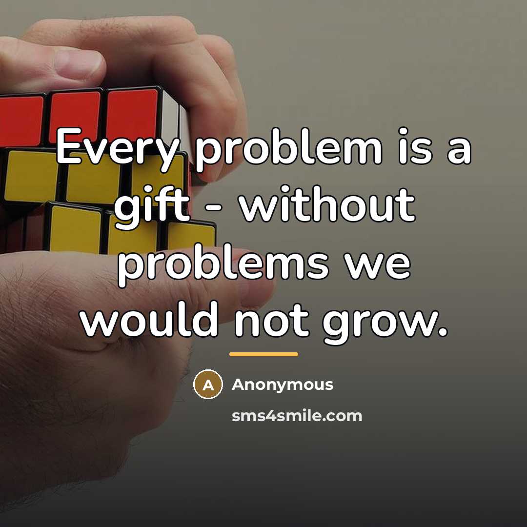 “Every problem is a gift - without problems we would…” quote by Anonymous