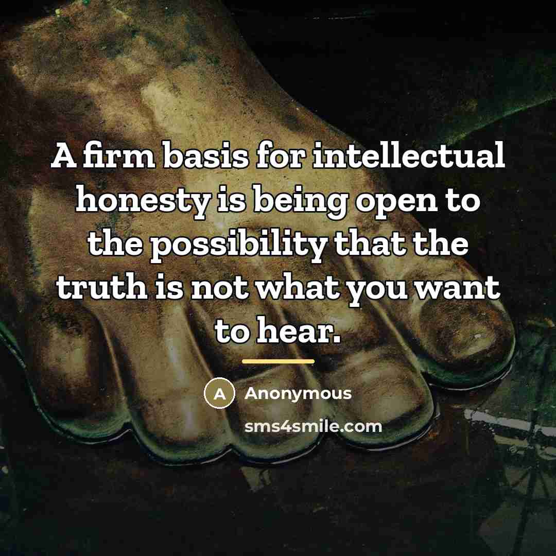 “A firm basis for intellectual honesty is being open to…” quote by Anonymous