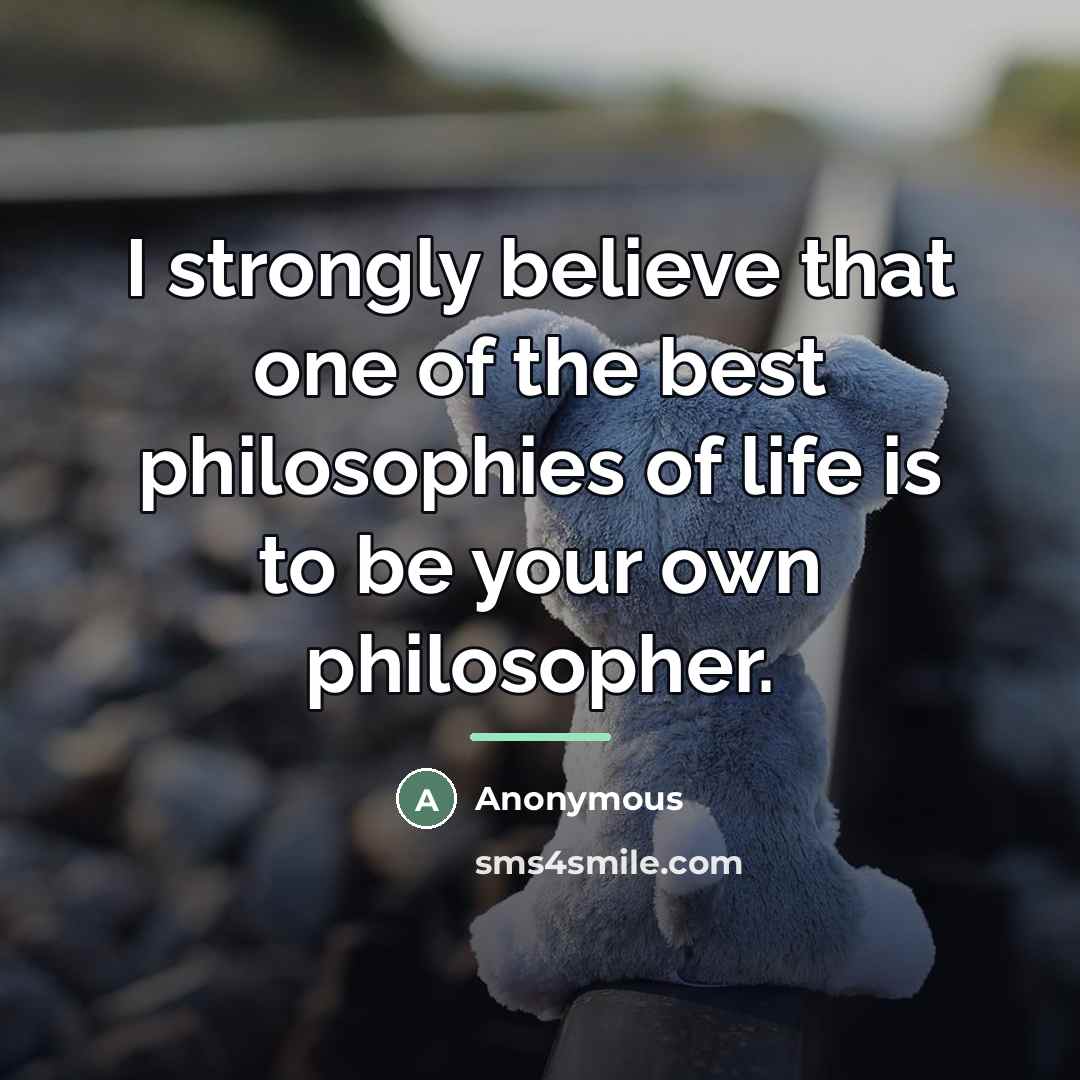 “I strongly believe that one of the best philosophies of…” quote by Anonymous