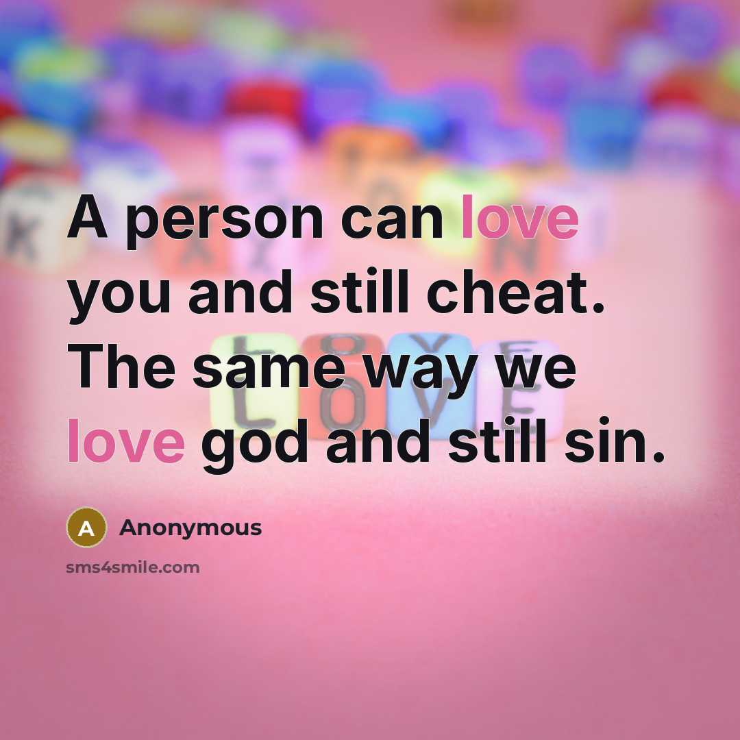 “A person can love you and still cheat. The same way we love god and still sin.” quote by Anonymous