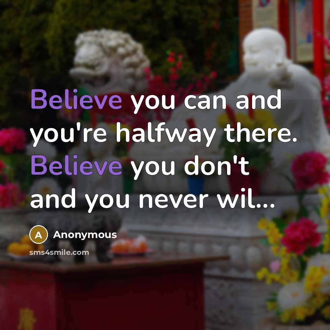 “Believe you can and you're halfway there. Believe you don't…” quote by Anonymous