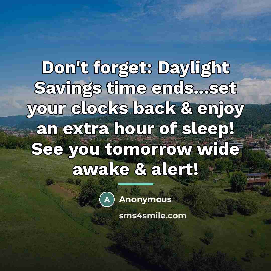 “Don't forget: Daylight Savings time ends...set your clocks back &…” quote by Anonymous