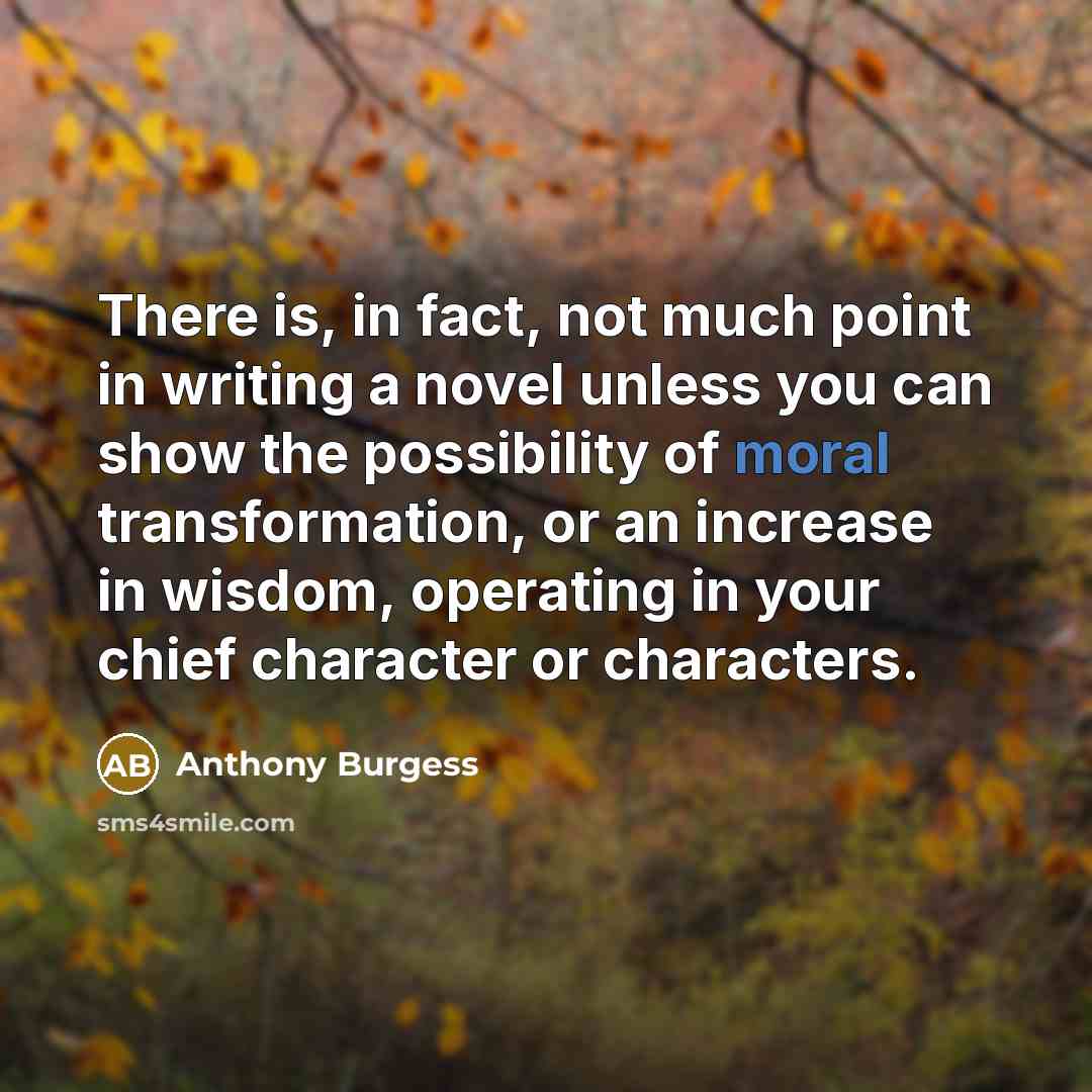 “There is, in fact, not much point in writing a…” quote by Anthony Burgess