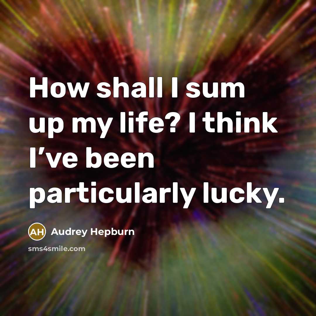 “How shall I sum up my life? I think I’ve…” quote by Audrey Hepburn
