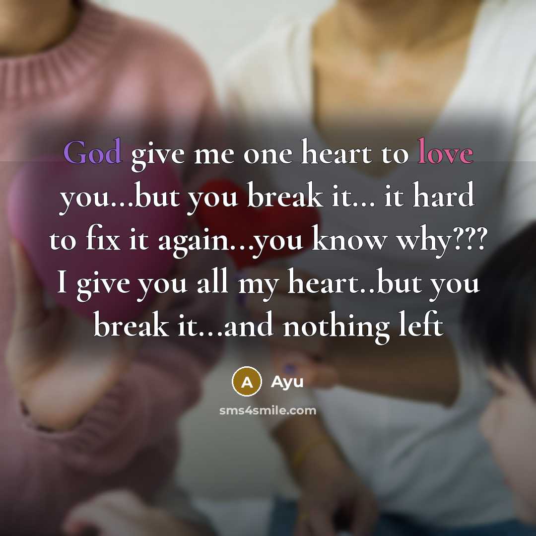 “God give me one heart to love you…but you break it… it hard to fix it again...you know why??? I give you all my heart..but you break it...and nothing left” quote by Ayu