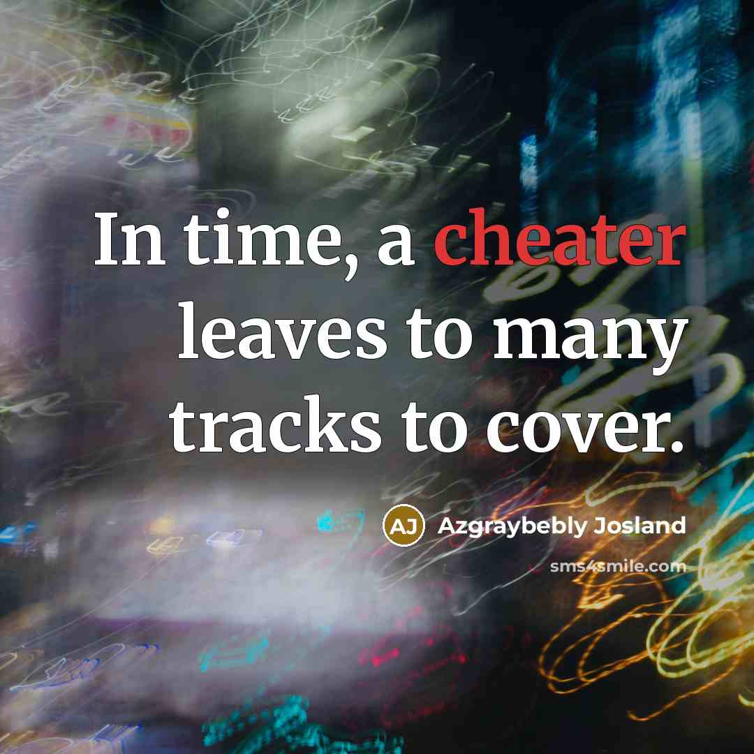 “In time, a cheater leaves to many tracks to cover.” quote by Azgraybebly Josland