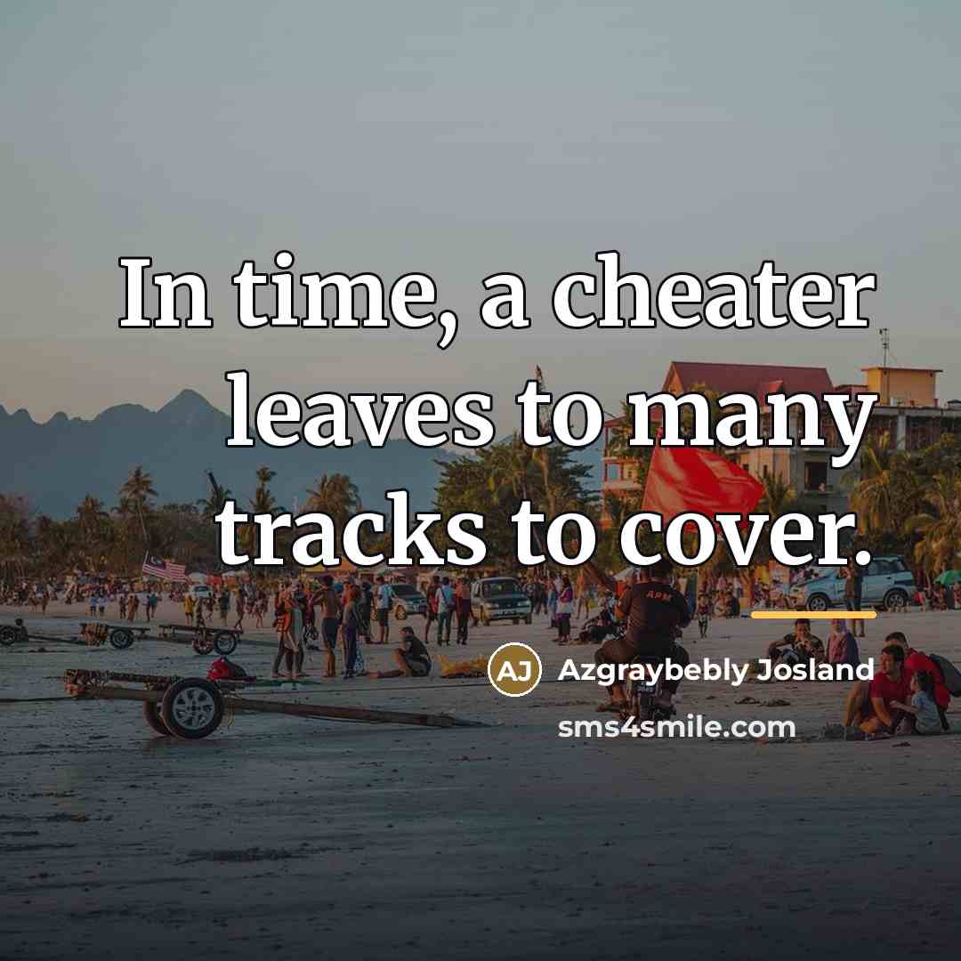 “In time, a cheater leaves to many tracks to cover.…” quote by Azgraybebly Josland