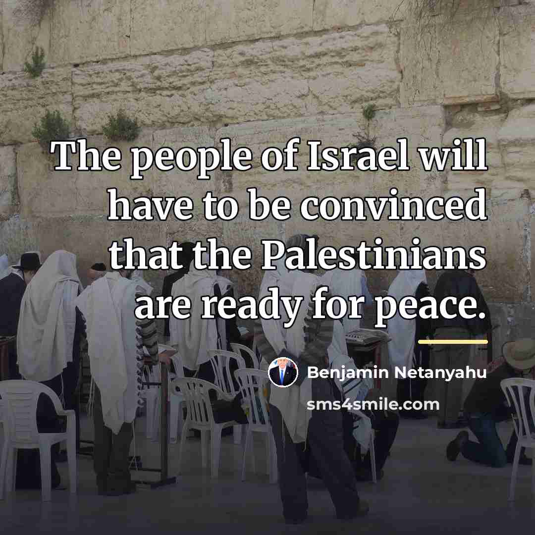 “The people of Israel will have to be convinced that…” quote by Benjamin Netanyahu
