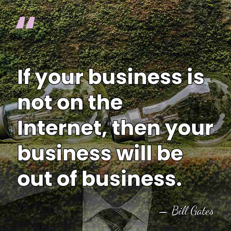If your business is not on the Internet, then your business will&hellip; - Bill Gates