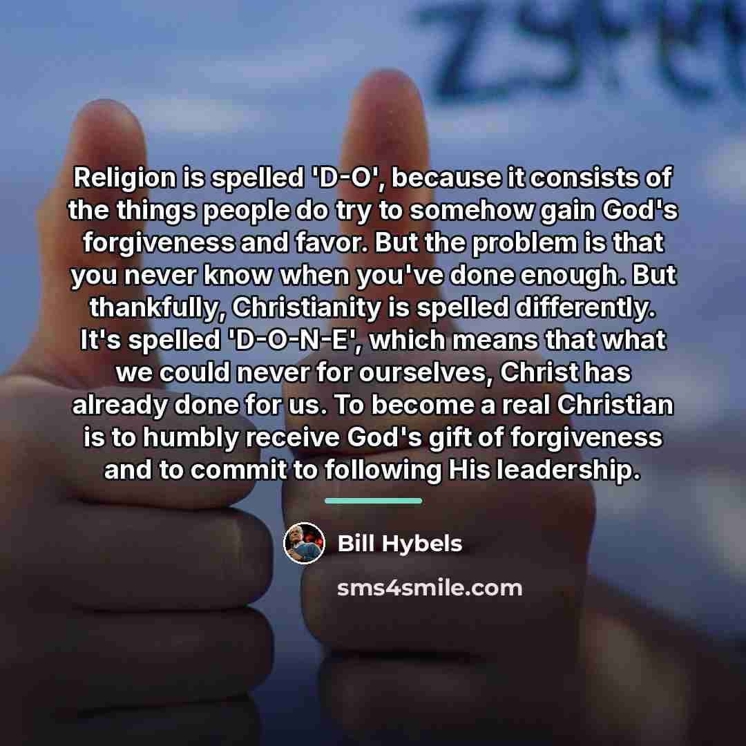 “Religion is spelled 'D-O', because it consists of the things…” quote by Bill Hybels