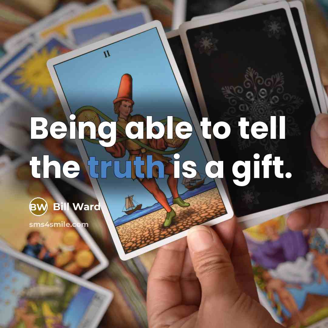 “Being able to tell the truth is a gift.…” quote by Bill Ward