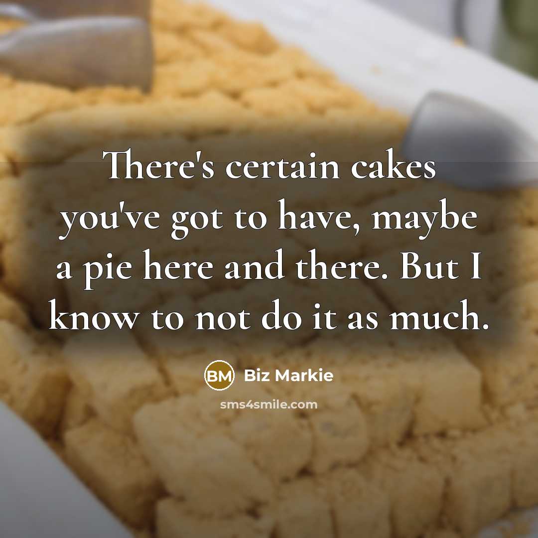 “There's certain cakes you've got to have, maybe a pie…” quote by Biz Markie