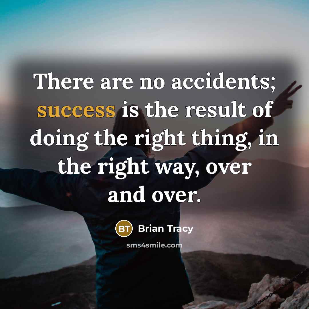 “There are no accidents; success is the result of doing…” quote by Brian Tracy