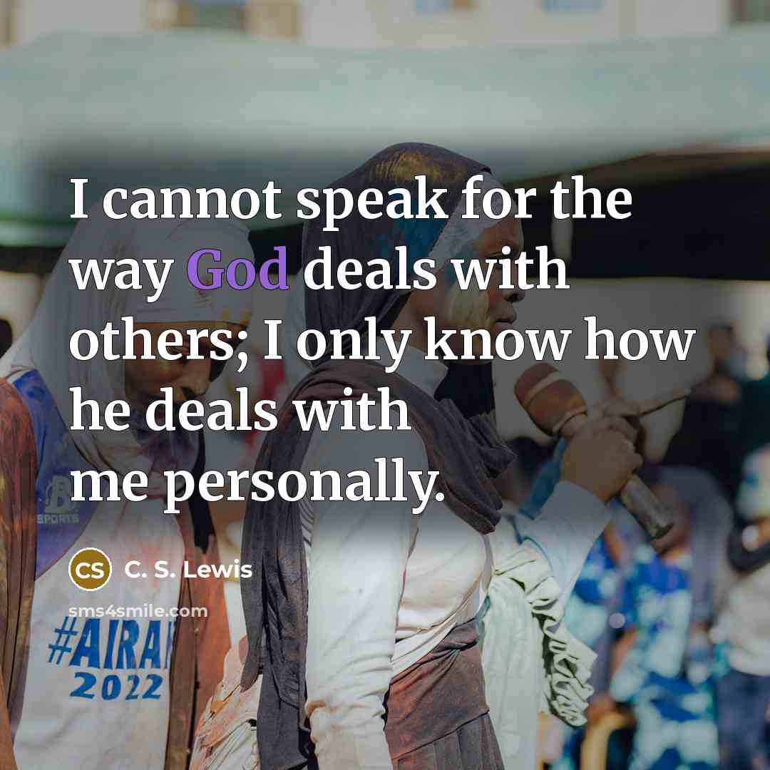 “I cannot speak for the way God deals with others;…” quote by C. S. Lewis