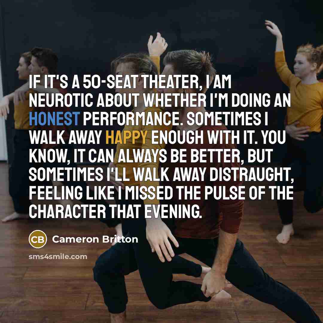 “If it's a 50-seat theater, I am neurotic about whether…” quote by Cameron Britton