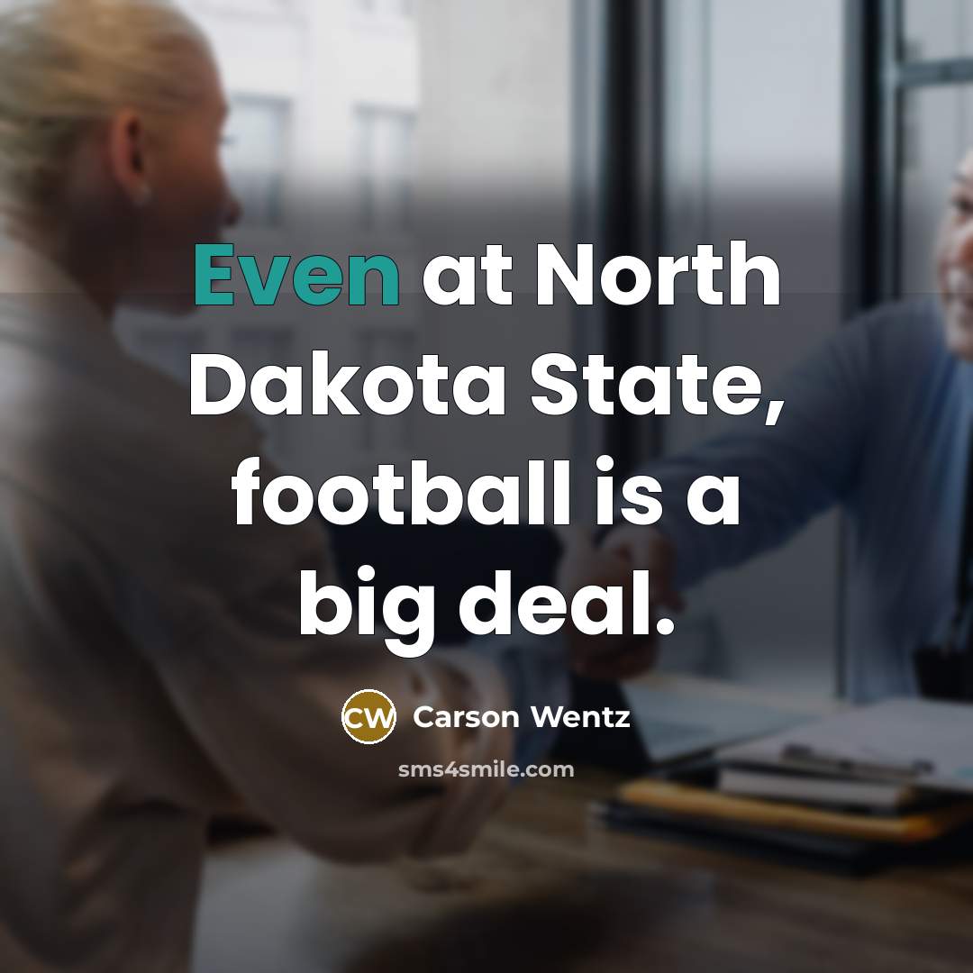 “Even at North Dakota State, football is a big deal.…” quote by Carson Wentz