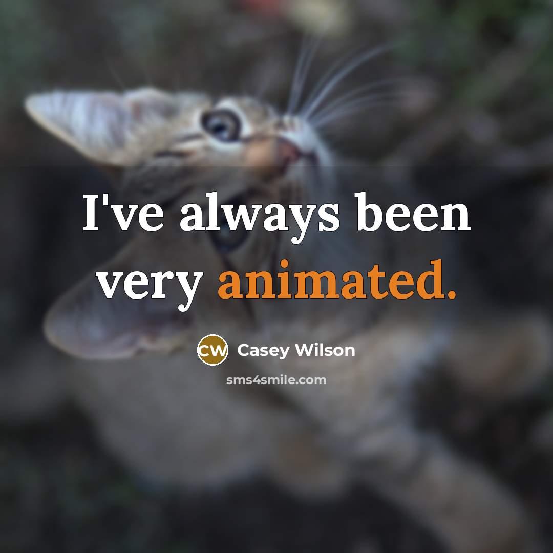 “I've always been very animated.…” quote by Casey Wilson