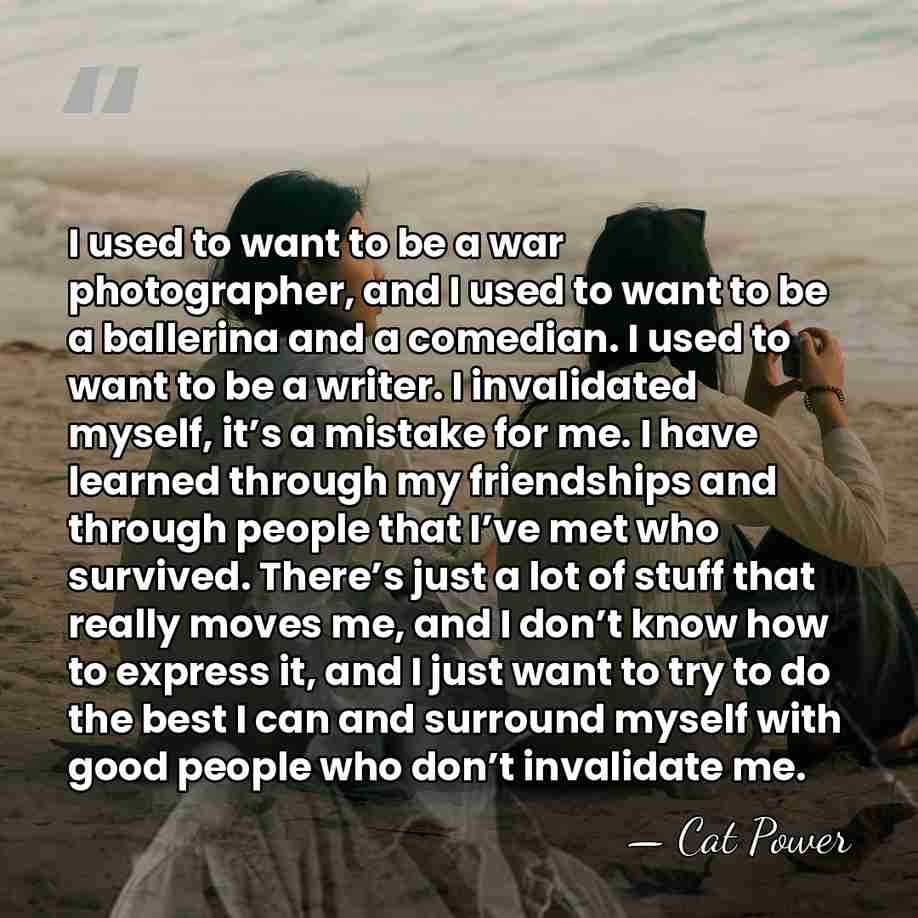 I used to want to be a war photographer, and I used&hellip; - Cat Power
