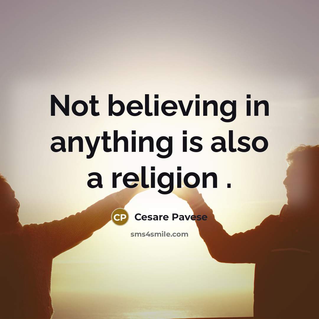 “Not believing in anything is also a religion .…” quote by Cesare Pavese