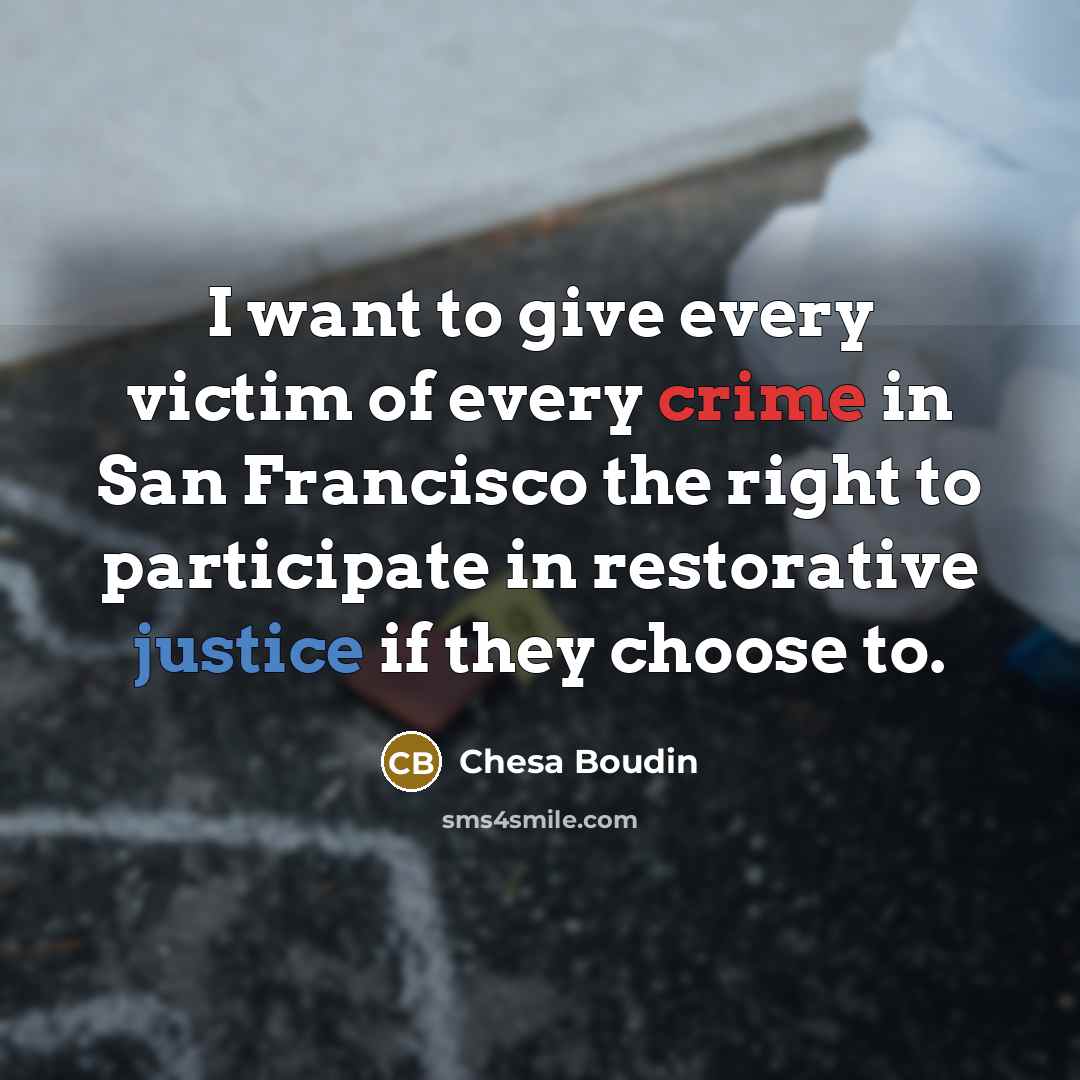 “I want to give every victim of every crime in…” quote by Chesa Boudin