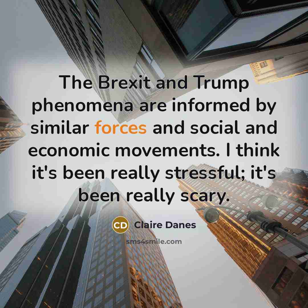 “The Brexit and Trump phenomena are informed by similar forces…” quote by Claire Danes