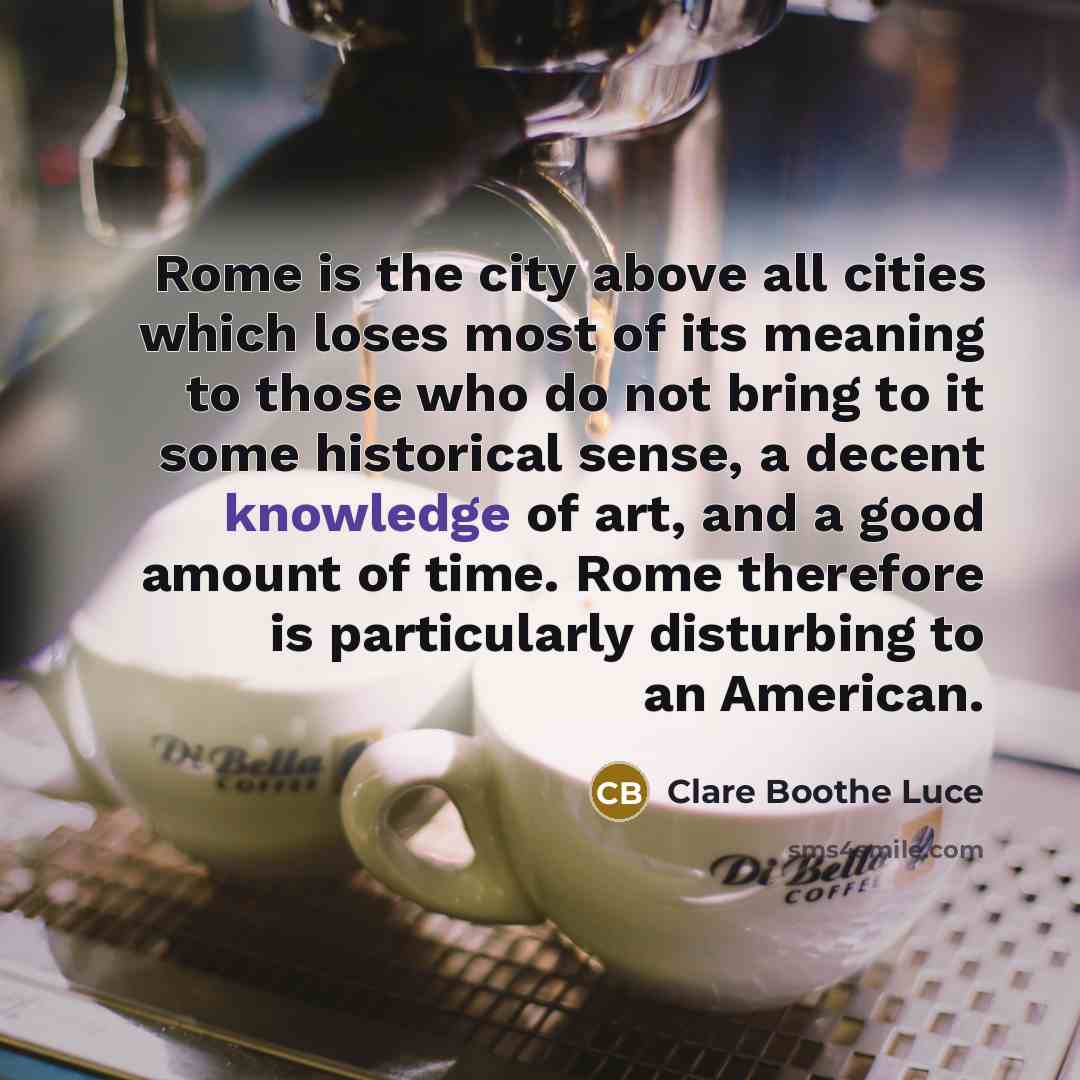 “Rome is the city above all cities which loses most…” quote by Clare Boothe Luce