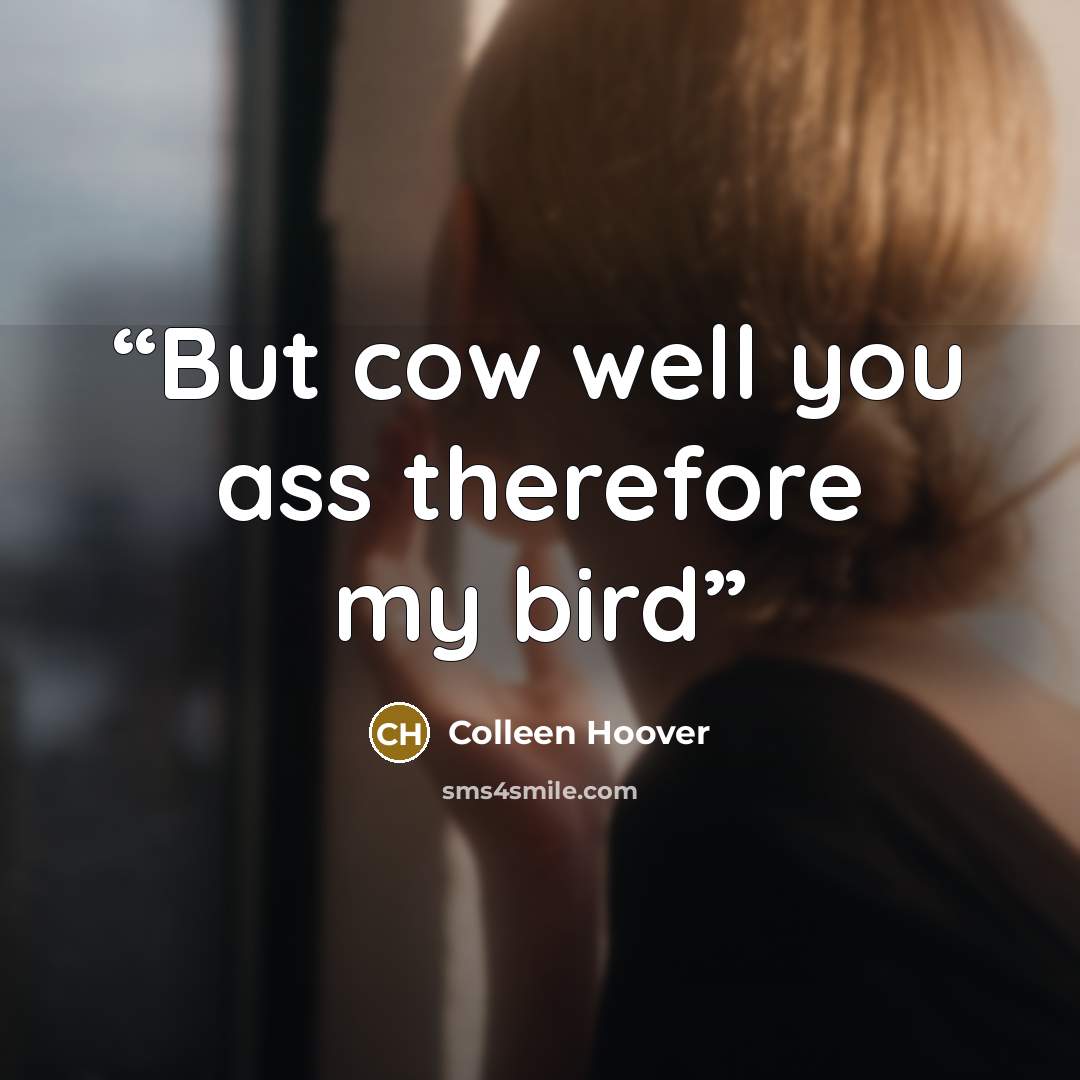 “But cow well you ass therefore my bird” quote by Colleen Hoover
